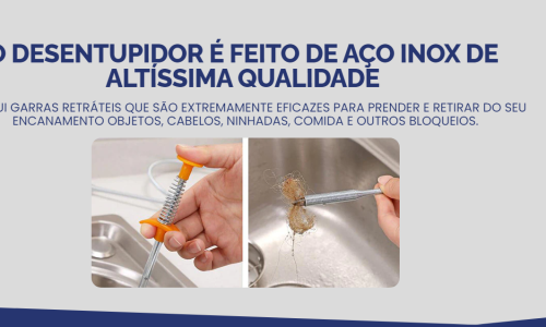O Desentupidor é feito de aço inox de altíssima qualidade